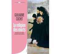 La Religion des morts: Comment le XIXe siècle a inventé le deuil moderne (L'Univers historique)