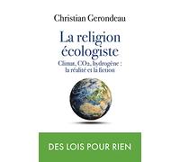 La religion écologiste: Climat, CO2 et hydrogène : réalité et fiction