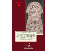 La religione dei germani pagani. Storia e culto (Vol. 1)
