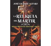 La reliquia del mártir: Misterio en Roma (Trilogía Orígenes del cristianismo)