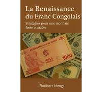 La Renaissance du Franc Congolais : Stratégies pour une monnaie forte et stable