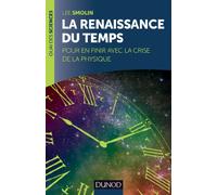 La renaissance du temps: Pour en finir avec la crise de la physique