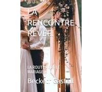 LA RENCONTRE RÊVÉE.: LA ROUTE VERS LE MARIAGE.