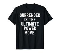 La rendición es el Movimiento de Poder definitivo Sabiduría Inspiradora Camiseta
