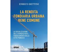 La rendita fondiaria urbana bene comune. La socializzazione della rendita per il finanziamento della città pubblica