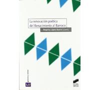 La renovación poética del Renacimiento al barroco: 17 (Historia de la literatura universal)