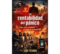 La rentabilidad del pánico: Poder, crisis y obediencia en el siglo de la inseguridad (Geopolítica)