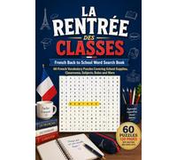 La Rentrée des Classes: French Back to School Word Search Book - Mots Cachés pour la Rentrée: 60 French Vocabulary Puzzles Covering School Supplies, ... | 120 Pages with Solutions and School Facts