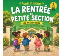 La rentrée en Petite Section - Histoires pour les enfants de 3 ans sur la rentrée en maternelle: grandir en confiance (Grandir en confiance - Histoires de rentrée scolaire)