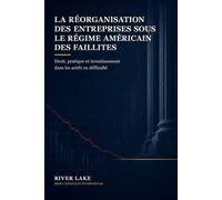 La réorganisation des entreprises sous le régime américain des faillites: Droit, pratique et investissement dans les actifs en difficulté