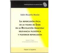 La Repercusión Ética De La Figura De Sade En La Revolución Francesa: Relevancia Filosófica Y Posterior Repercusión