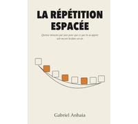 La Répétition Espacée: Quinze minutes par jour pour que ce que tu as appris soit encore là dans un an (actually learn - fr)