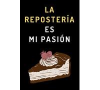La Repostería Es Mi Pasión: Cuaderno De Notas Ideal Para Regalar A Reposteras - 120 Páginas