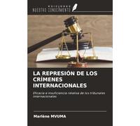 LA REPRESIÓN DE LOS CRÍMENES INTERNACIONALES: Eficacia e insuficiencia relativa de los tribunales internacionales