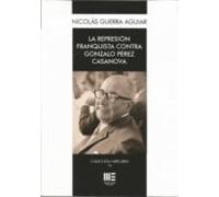 La Represion Franquista Contra Gonzalo Perez Casanova