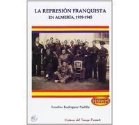 La represión franquista en Almería, 1939-1945 (historia del tiempo presente)