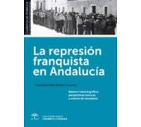 La represión franquista en Andalucía: Balance historiográfico, perspectivas teóricas y análisis de los resultados (Cuadernos de Andalucía en la Historia Contemporánea)