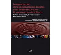 La reproducción de las desigualdades sociales en el sistema educativo. El mapa escolar de Valencia: Políticas de zonificación, libertad de elección y segregación escolar: 8 (Papers)