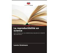 La reproductibilité en science: Leur influence sur la crédibilité des résultats et la fiabilité des chercheurs