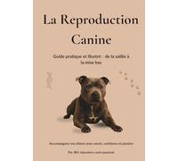 La Reproduction Canine: Guide pratique et illustré : de la saillie à la mise bas (Au Cœur du Comportement Canin)