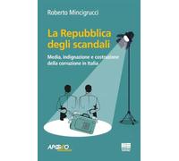 La Repubblica degli scandali. Media, indignazione e costruzione della corruzione in Italia