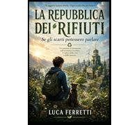 La repubblica dei rifiuti: Se gli scarti potessero parlare