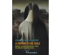 LA REPUBBLICA DEL REALE: Manuale di manutenzione per l'Italia che non chiede scusa