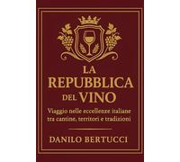 La Repubblica del Vino: Viaggio nelle eccellenze italiane tra cantine, territori e tradizioni
