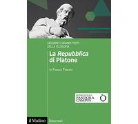 La «Repubblica» di Platone. Leggere i grandi testi della filosofia (Itinerari)