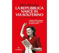 La Repubblica nasce in via Solferino. 2 giugno 1946. Quando il «Corriere della Sera» ha fatto la storia (Saggi)