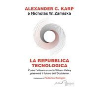 La repubblica tecnologica. Come l'alleanza con la Silicon Valley plasmerà il futuro dell'Occidente (Libera)