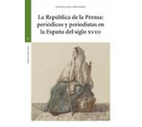 La República de la Prensa: periódicos y periodistas en la España del siglo XVIII