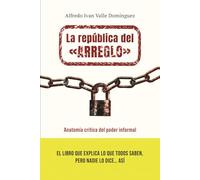 La república del «arreglo»: Anatomía crítica del poder informal