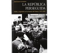 La República perseguida: Exilio y represión en la Francia de Franco, 1937-1951: 129 (Història)
