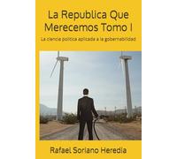 La Republica Que Merecemos Tomo I: La ciencia politica aplicada a la gobernabilidad
