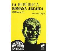 La república romana arcaica (509-264 a.C.): 13 (Historia universal. Antigua)