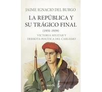 La república y su trágico final (1931-1939); Victoria militar y derrota política del carlismo (Biblioteca de Historia)