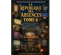 LA RÉPUBLIQUE DES ABSENCES: TOME VI: 6