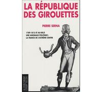La République des girouettes: Une anomalie politique : la France de l'extrême centre (1789-1815...et au-delà)