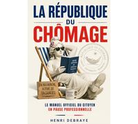 La République du Chômage: Le guide humoristique du chômeur | cadeau idéal pour traverser la pause professionnelle avec humour et bienveillance