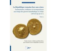 La République romaine face aux crises: Traumatismes, résilience et recompositions aux temps des guerres hannibalique et civiles (218-201/49-30 a.C.) Tome 2