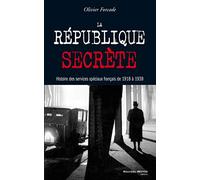 La République secrète: Histoire des services spéciaux français de 1918 à 1939