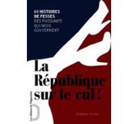 La République Sur Le Cul ! 69 Histoire De Fesses Des Puissants Qui Nou