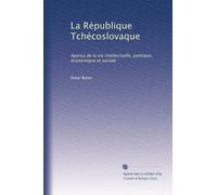 La République Tchécoslovaque: Apereu de la vie intellectuelle, politique, économique et sociale