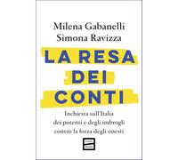 La resa dei conti. Inchiesta sull'Italia dei potenti e degli imbrogli contro la forza degli onesti