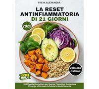 La Reset Antinfiammatoria di 21 Giorni: 365 Ricette Giornaliere per Guarire l’Intestino, Aumentare l’Energia e Ritrovare la Salute in Modo Naturale
