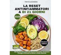 La Reset Antinfiammatoria di 21 Giorni: 365 Ricette Giornaliere per Guarire l’Intestino, Aumentare l’Energia e Ritrovare la Salute in Modo Naturale