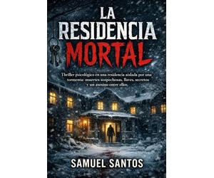 La Residencia Mortal: Thriller psicológico en una residencia aislada por una tormenta: muertes sospechosas, llaves, secretos y un asesino entre ellos