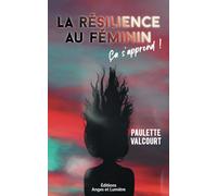 LA RÉSILIENCE AU FÉMININ: Ça s'apprends!