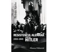 La Resistencia Alemana Contra Hitler 1933-1945